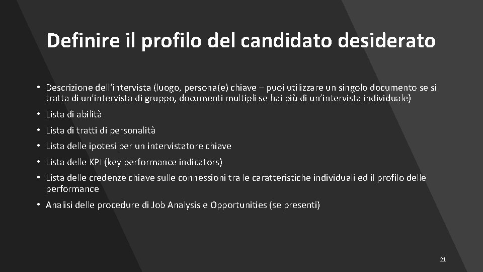 Definire il profilo del candidato desiderato • Descrizione dell’intervista (luogo, persona(e) chiave – puoi