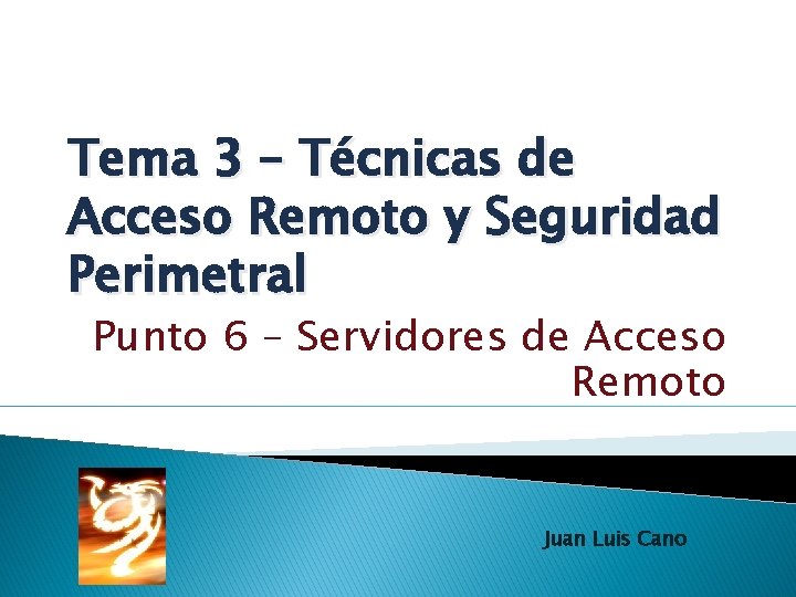 Tema 3 – Técnicas de Acceso Remoto y Seguridad Perimetral Punto 6 – Servidores