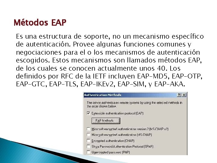 Métodos EAP Es una estructura de soporte, no un mecanismo específico de autenticación. Provee