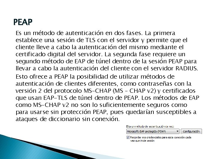 PEAP Es un método de autenticación en dos fases. La primera establece una sesión