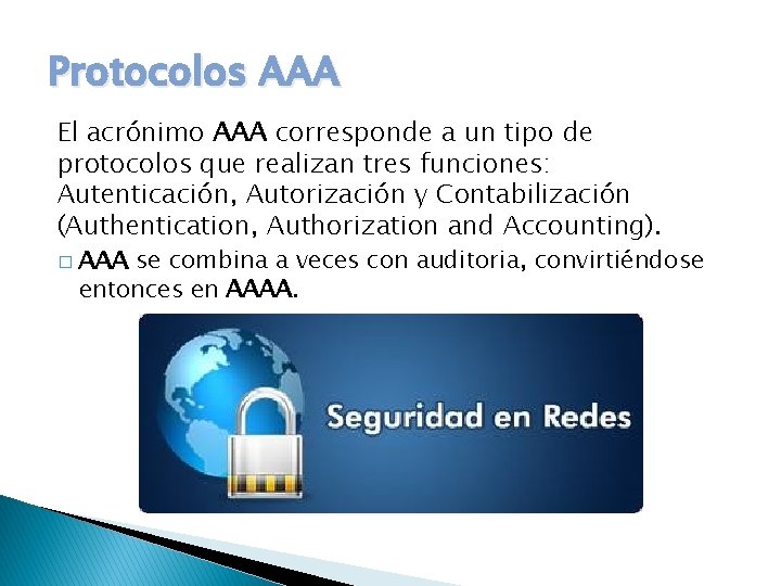 Protocolos AAA El acrónimo AAA corresponde a un tipo de protocolos que realizan tres