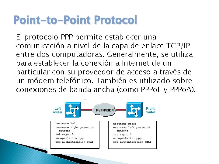 Point-to-Point Protocol El protocolo PPP permite establecer una comunicación a nivel de la capa