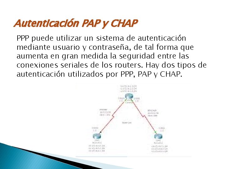 Autenticación PAP y CHAP PPP puede utilizar un sistema de autenticación mediante usuario y