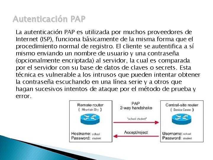 Autenticación PAP La autenticación PAP es utilizada por muchos proveedores de Internet (ISP), funciona