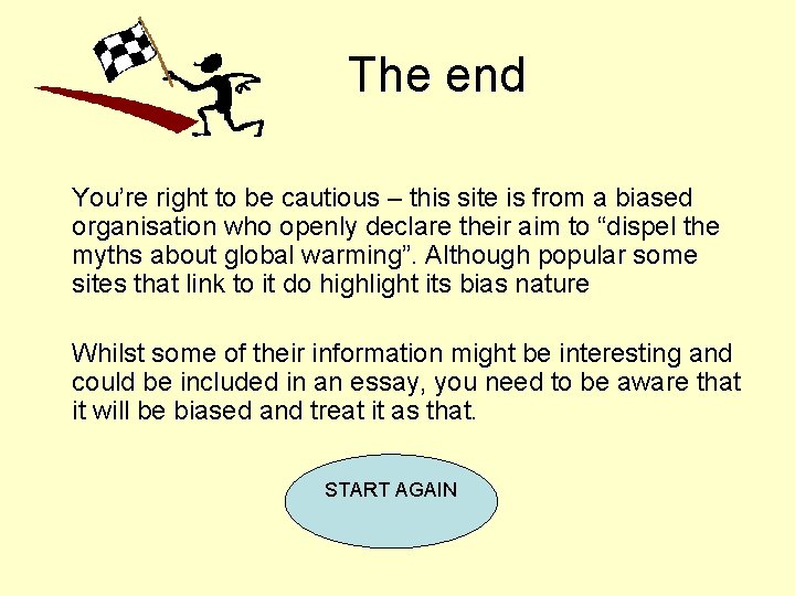 The end You’re right to be cautious – this site is from a biased