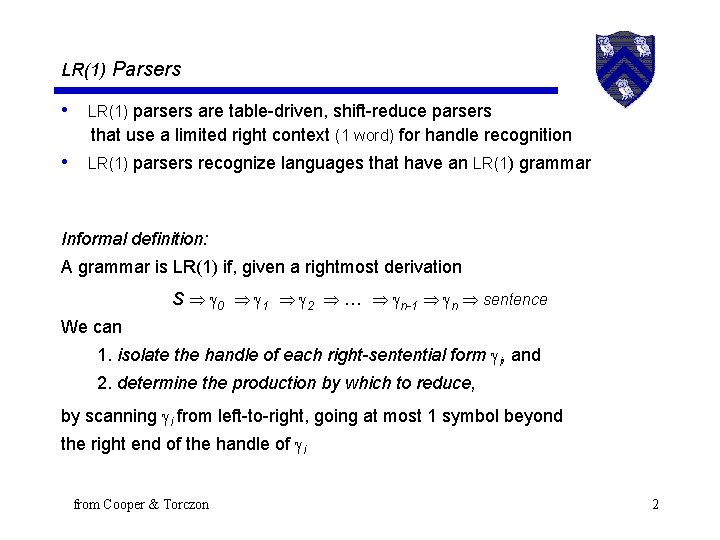 LR(1) Parsers • LR(1) parsers are table-driven, shift-reduce parsers that use a limited right