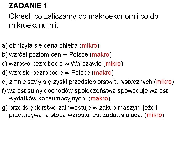 ZADANIE 1 Określ, co zaliczamy do makroekonomii co do mikroekonomii: a) obniżyła się cena