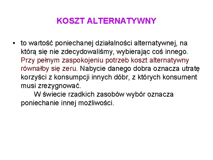 KOSZT ALTERNATYWNY • to wartość poniechanej działalności alternatywnej, na którą się nie zdecydowaliśmy, wybierając