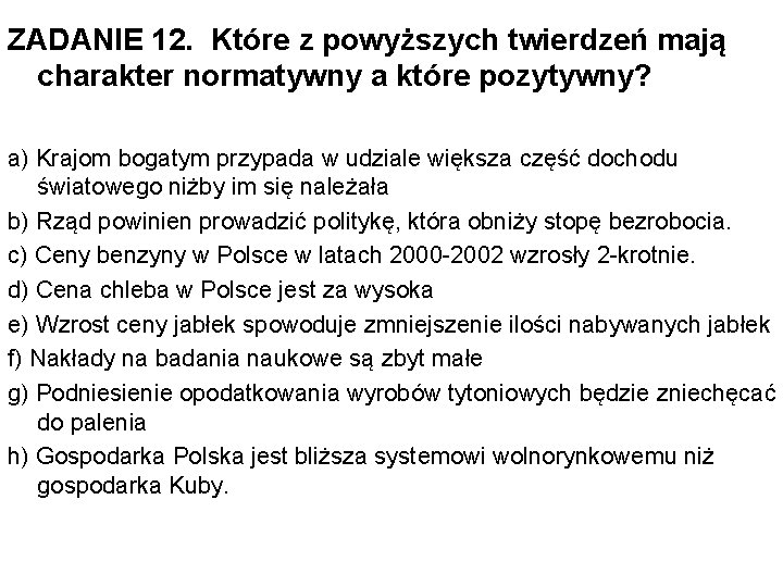 ZADANIE 12. Które z powyższych twierdzeń mają charakter normatywny a które pozytywny? a) Krajom