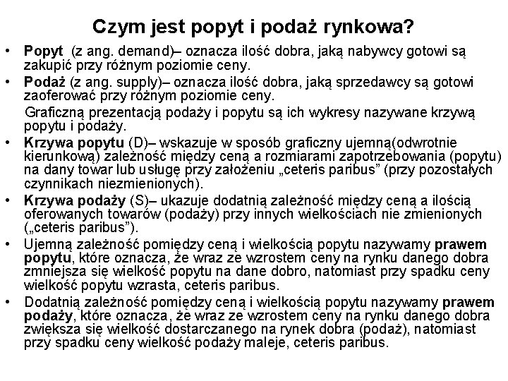 Czym jest popyt i podaż rynkowa? • Popyt (z ang. demand)– oznacza ilość dobra,