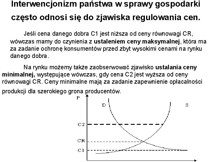 Interwencjonizm państwa w sprawy gospodarki często odnosi się do zjawiska regulowania cen. Jeśli cena