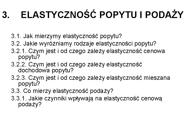 3. ELASTYCZNOŚĆ POPYTU I PODAŻY 3. 1. Jak mierzymy elastyczność popytu? 3. 2. Jakie