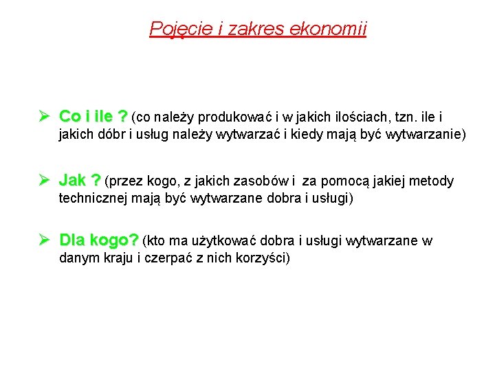 Pojęcie i zakres ekonomii Ø Co i ile ? (co należy produkować i w