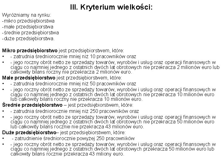 III. Kryterium wielkości: Wyróżniamy na rynku: -mikro przedsiębiorstwa -małe przedsiębiorstwa -średnie przedsiębiorstwa -duże przedsiębiorstwa.