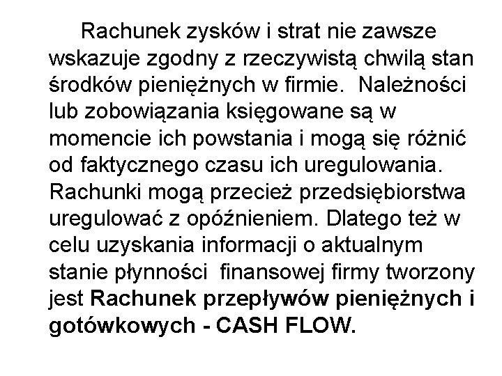 Rachunek zysków i strat nie zawsze wskazuje zgodny z rzeczywistą chwilą stan środków pieniężnych