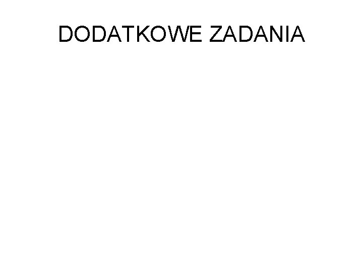 DODATKOWE ZADANIA 