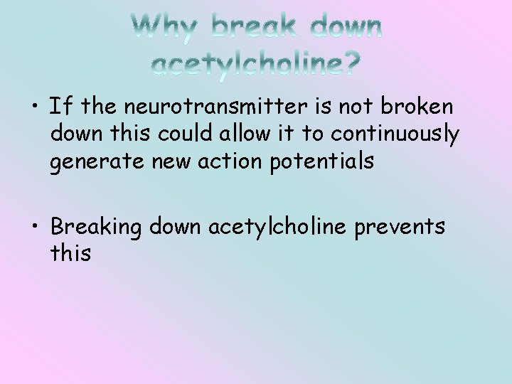  • If the neurotransmitter is not broken down this could allow it to