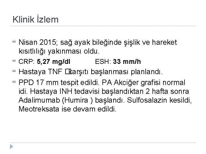 Klinik İzlem Nisan 2015; sağ ayak bileğinde şişlik ve hareket kısıtlılığı yakınması oldu. CRP: