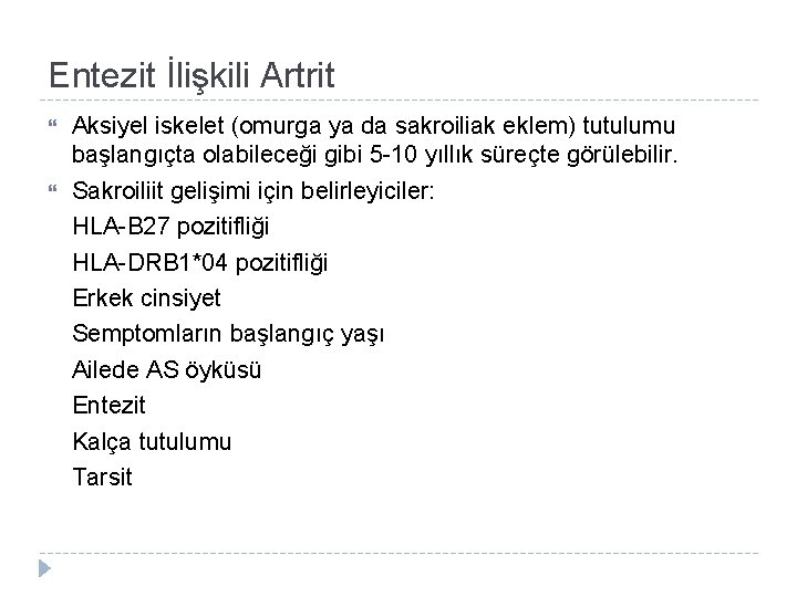 Entezit İlişkili Artrit Aksiyel iskelet (omurga ya da sakroiliak eklem) tutulumu başlangıçta olabileceği gibi