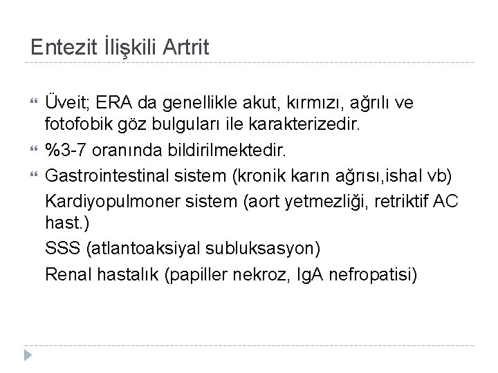 Entezit İlişkili Artrit Üveit; ERA da genellikle akut, kırmızı, ağrılı ve fotofobik göz bulguları