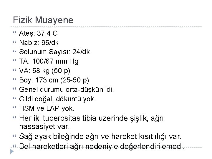 Fizik Muayene Ateş: 37. 4 C Nabız: 96/dk Solunum Sayısı: 24/dk TA: 100/67 mm