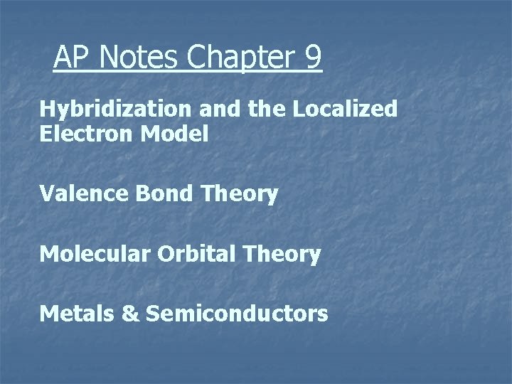 AP Notes Chapter 9 Hybridization and the Localized Electron Model Valence Bond Theory Molecular