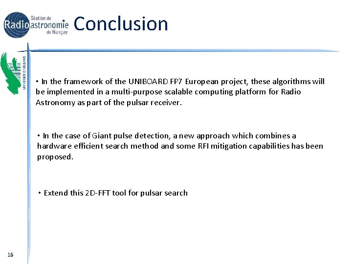 Conclusion • In the framework of the UNIBOARD FP 7 European project, these algorithms