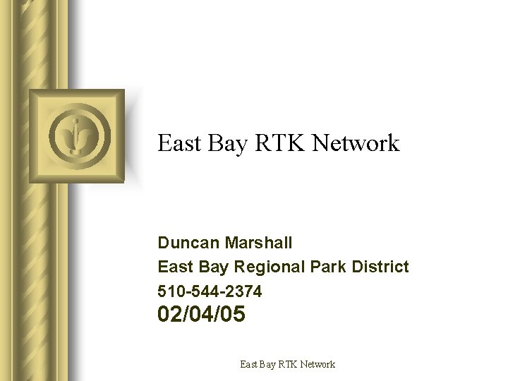 East Bay RTK Network Duncan Marshall East Bay Regional Park District 510 -544 -2374