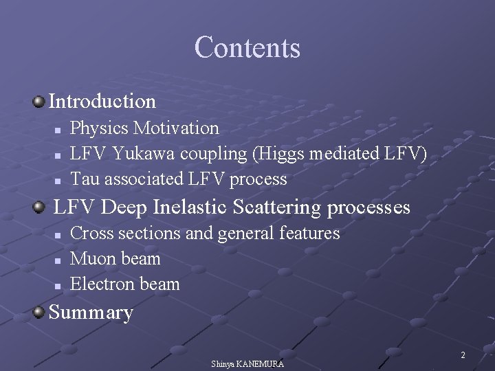 Contents Introduction n Physics Motivation LFV Yukawa coupling (Higgs mediated LFV) Tau associated LFV