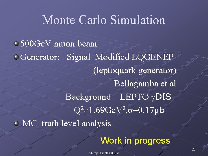 Monte Carlo Simulation 500 Ge. V muon beam Generator: Signal Modified LQGENEP (leptoquark generator)