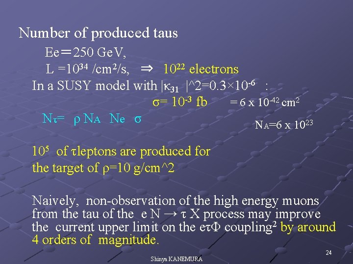 Number of produced taus 　 Ee＝ 250 Ge. V, L =1034 /cm 2/s, ⇒　1022
