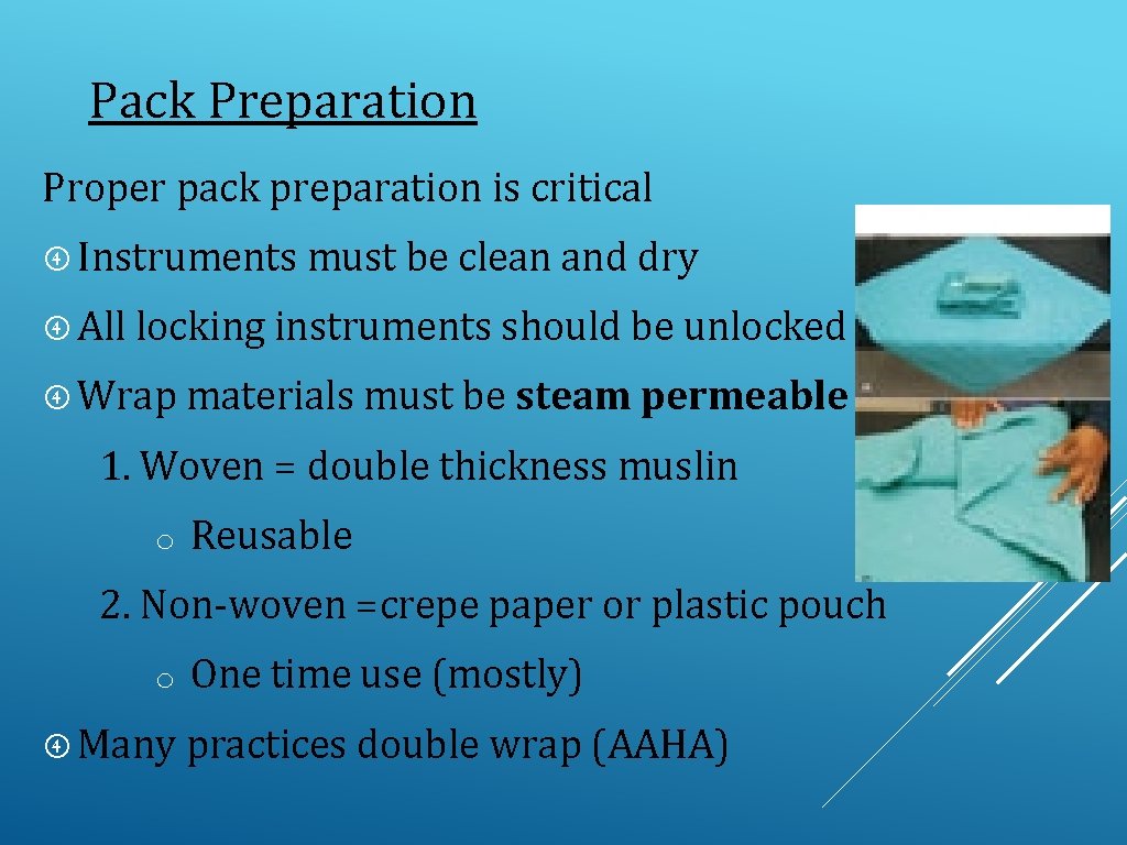 Pack Preparation Proper pack preparation is critical Instruments must be clean and dry All