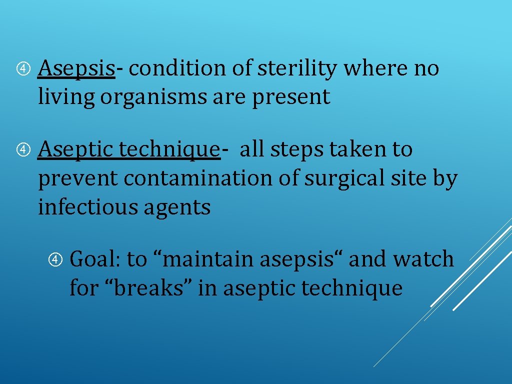  Asepsis- condition of sterility where no living organisms are present Aseptic technique- all