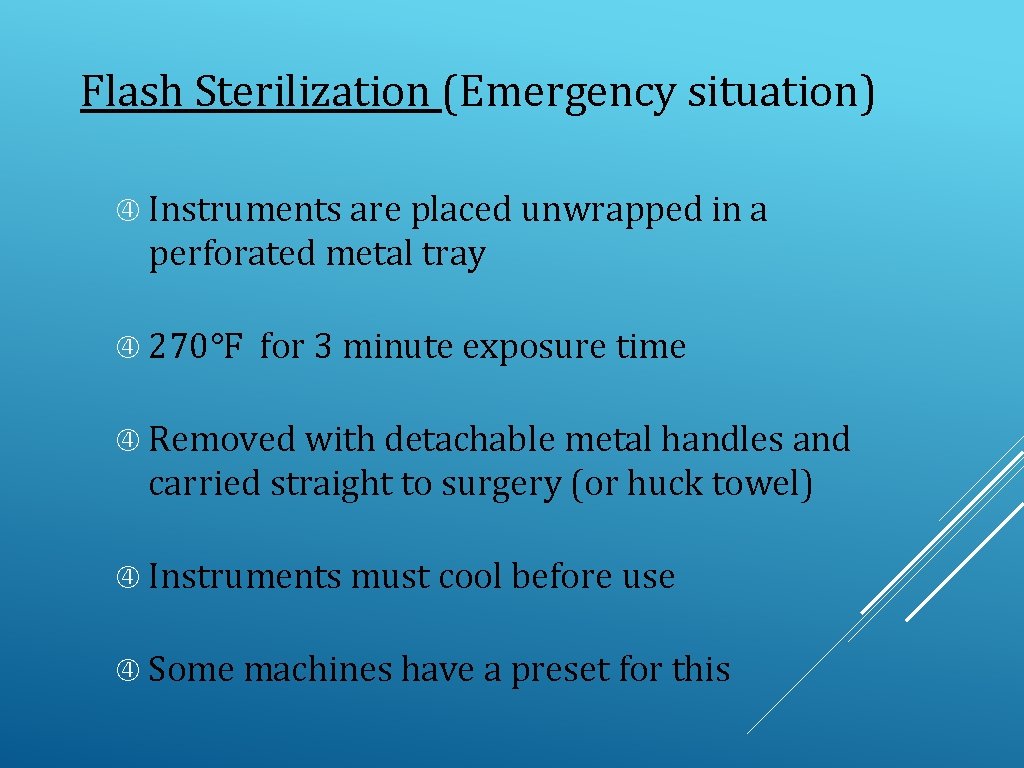 Flash Sterilization (Emergency situation) Instruments are placed unwrapped in a perforated metal tray 270°F