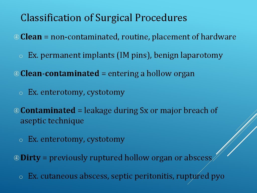 Classification of Surgical Procedures Clean = non-contaminated, routine, placement of hardware o Ex. permanent