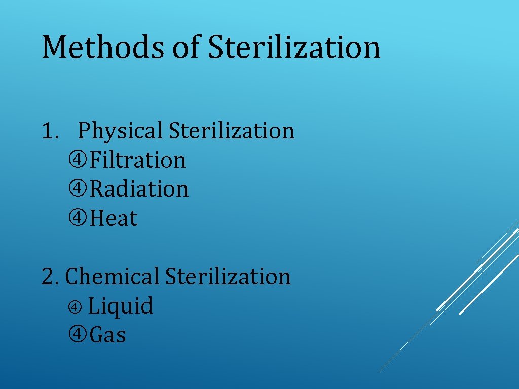 Methods of Sterilization 1. Physical Sterilization Filtration Radiation Heat 2. Chemical Sterilization Liquid Gas