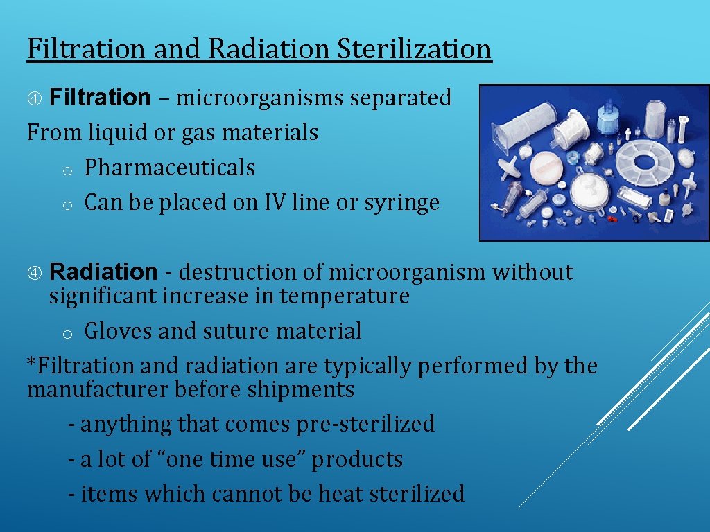 Filtration and Radiation Sterilization Filtration – microorganisms separated From liquid or gas materials o