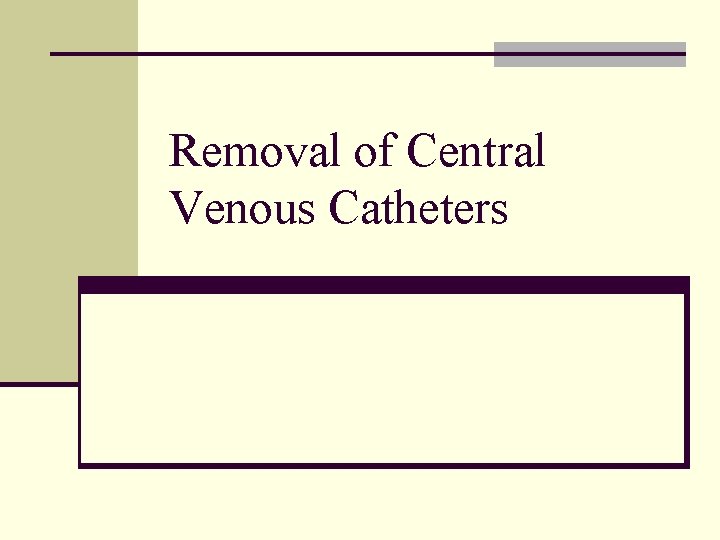 Removal of Central Venous Catheters 