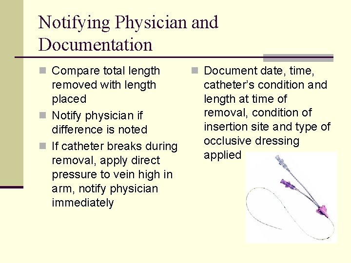 Notifying Physician and Documentation n Compare total length removed with length placed n Notify