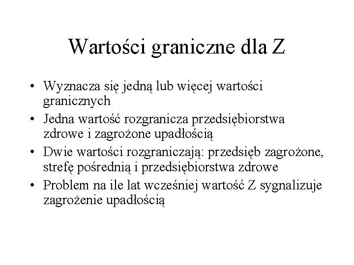 Wartości graniczne dla Z • Wyznacza się jedną lub więcej wartości granicznych • Jedna