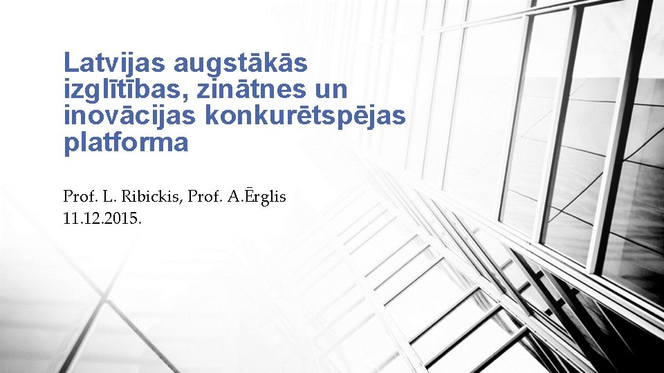 Latvijas augstākās izglītības, zinātnes un inovācijas konkurētspējas platforma Prof. L. Ribickis, Prof. A. Ērglis