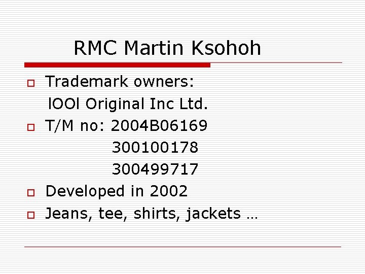 RMC Martin Ksohoh o o Trademark owners: l. OOl Original Inc Ltd. T/M no: