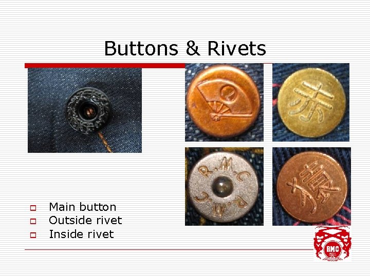 Buttons & Rivets o o o Main button Outside rivet Inside rivet 