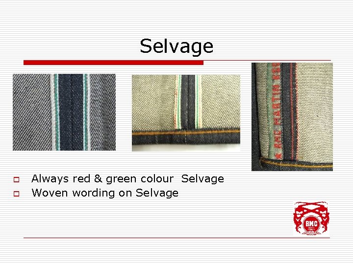 Selvage o o Always red & green colour Selvage Woven wording on Selvage 