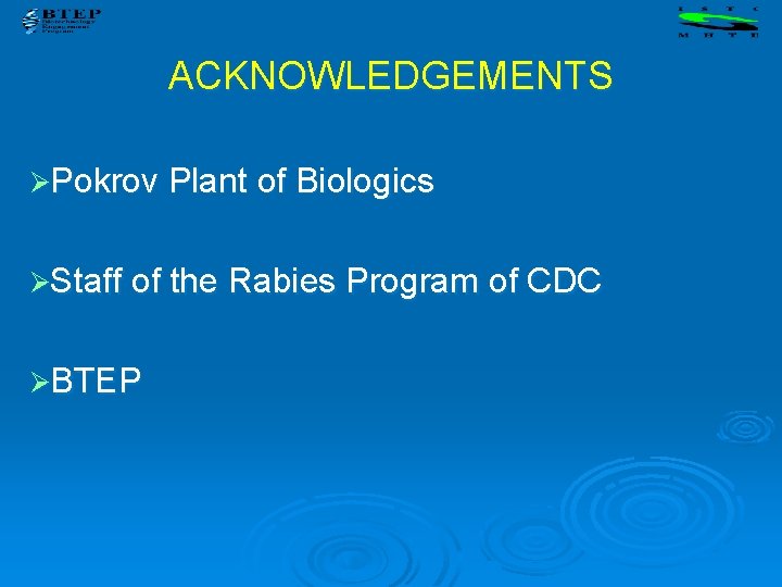 ACKNOWLEDGEMENTS ØPokrov Plant of Biologics ØStaff of the Rabies Program of CDC ØBTEP 