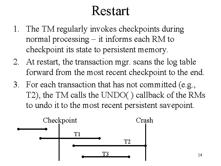 Restart 1. The TM regularly invokes checkpoints during normal processing it informs each RM