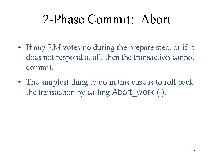 2 -Phase Commit: Abort • If any RM votes no during the prepare step,