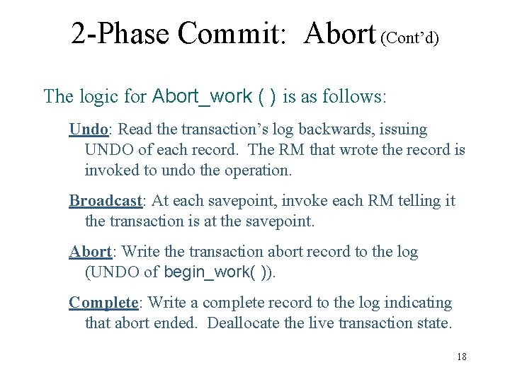 2 -Phase Commit: Abort (Cont’d) The logic for Abort_work ( ) is as follows: