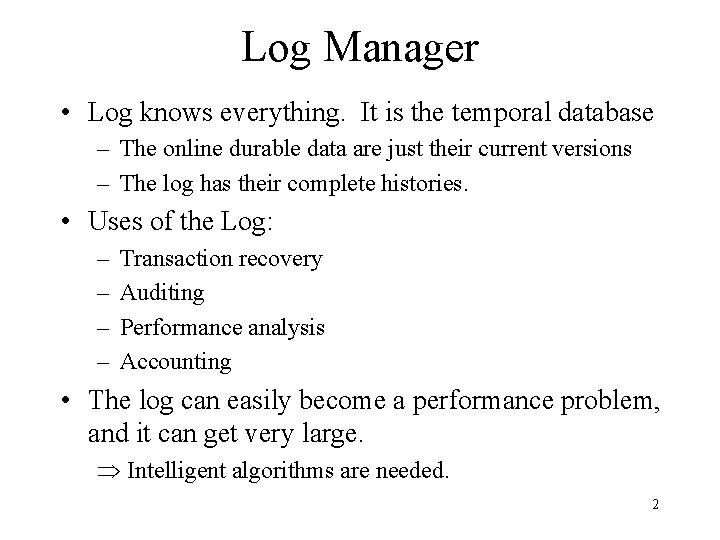 Log Manager • Log knows everything. It is the temporal database – The online