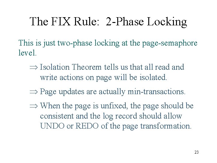 The FIX Rule: 2 -Phase Locking This is just two-phase locking at the page-semaphore